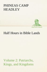 bokomslag Half Hours in Bible Lands, Volume 2 Patriarchs, Kings, and Kingdoms