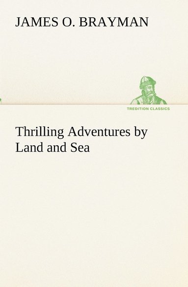 bokomslag Thrilling Adventures by Land and Sea