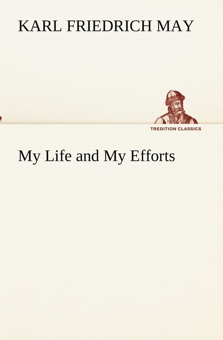 Karl Friedrich May - My Life and My Efforts, Häftad
