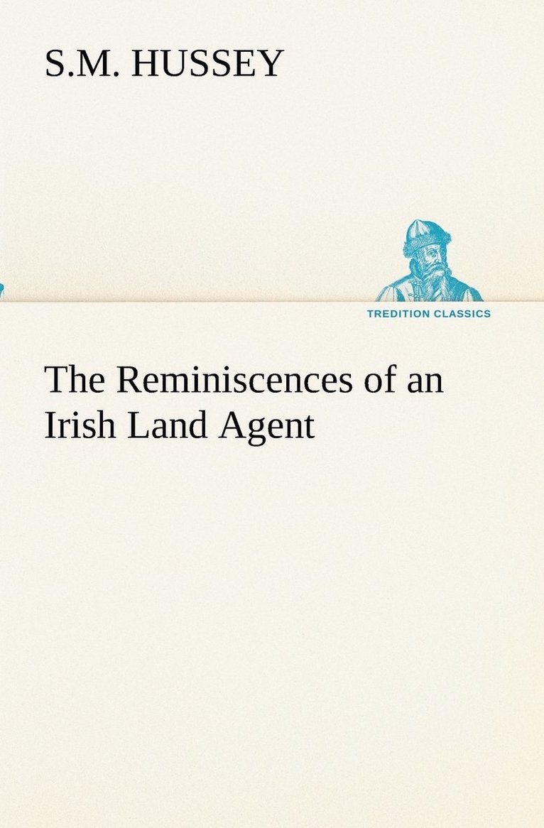 The Reminiscences of an Irish Land Agent 1