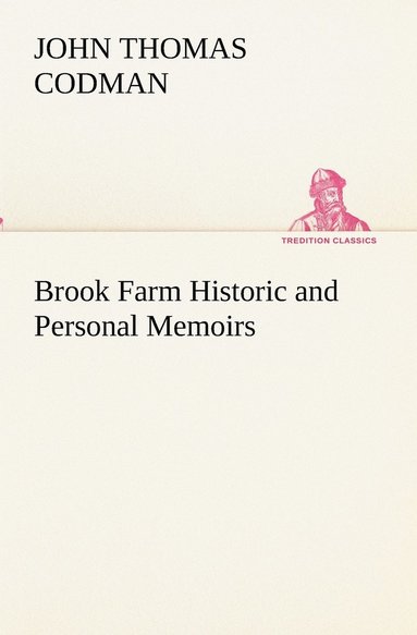 bokomslag Brook Farm Historic and Personal Memoirs