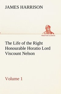 bokomslag Life of the Right Honourable Horatio Lord Viscount Nelson, Volume 1