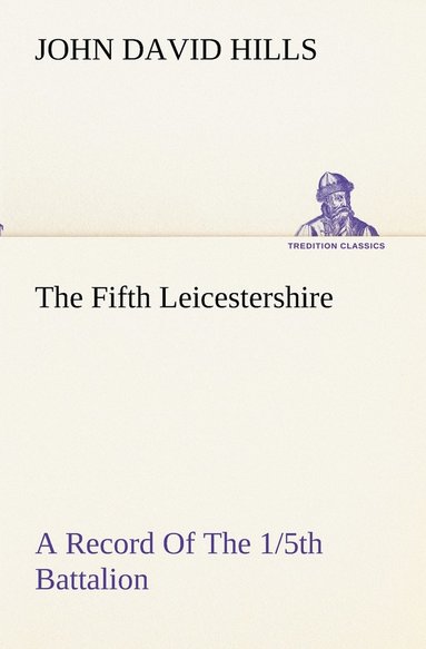 bokomslag Fifth Leicestershire A Record Of The 1/5th Battalion The Leicestershire Regiment, T.F., During The War, 1914-1919.