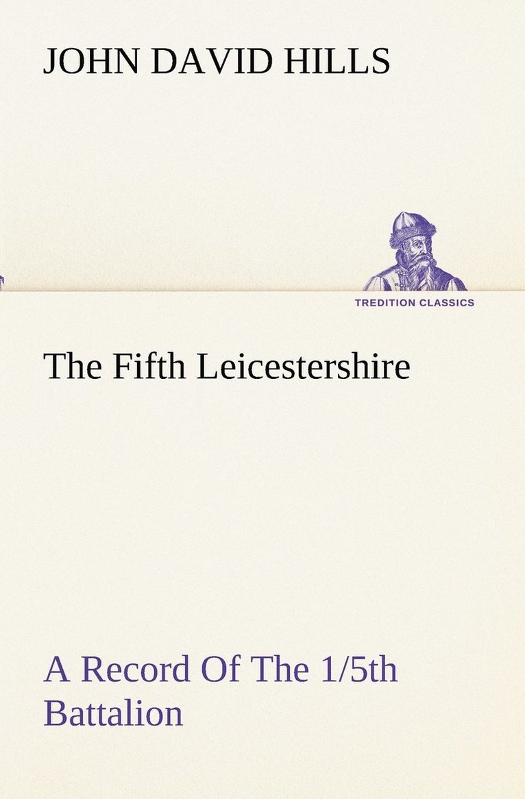 Fifth Leicestershire A Record Of The 1/5th Battalion The Leicestershire Regiment, T.F., During The War, 1914-1919. 1