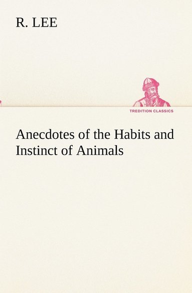 bokomslag Anecdotes of the Habits and Instinct of Animals