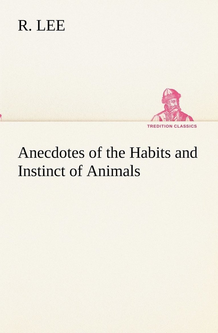 Anecdotes of the Habits and Instinct of Animals 1