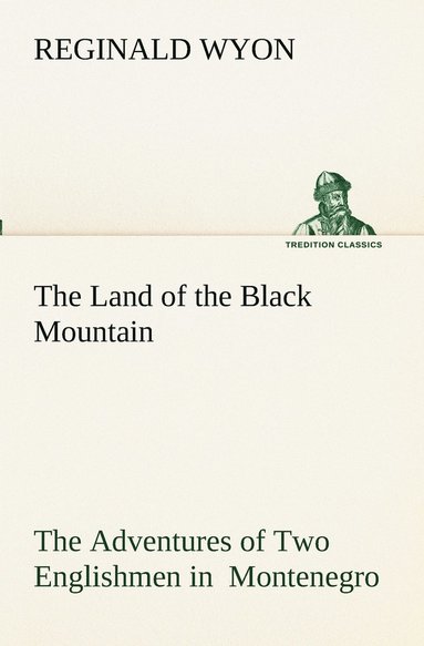 bokomslag Land of the Black Mountain The Adventures of Two Englishmen in Montenegro