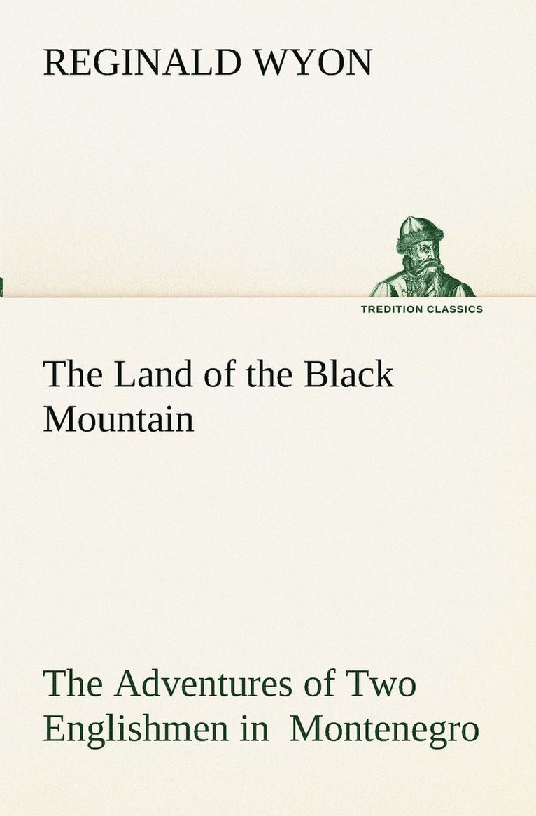 The Land of the Black Mountain The Adventures of Two Englishmen in Montenegro 1
