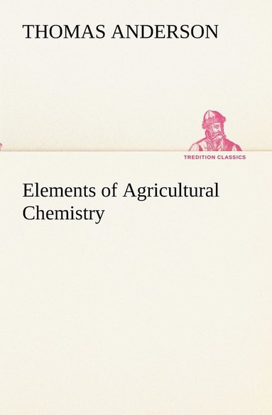 Thomas Anderson - Elements of Agricultural Chemistry, Häftad
