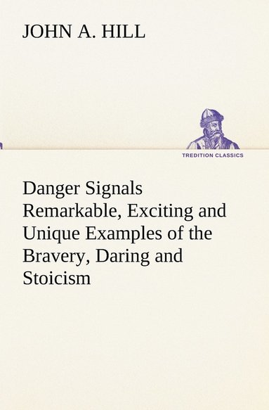bokomslag Danger Signals Remarkable, Exciting and Unique Examples of the Bravery, Daring and Stoicism in the Midst of Danger of Train Dispatchers and Railroad Engineers
