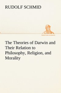 bokomslag The Theories of Darwin and Their Relation to Philosophy, Religion, and Morality