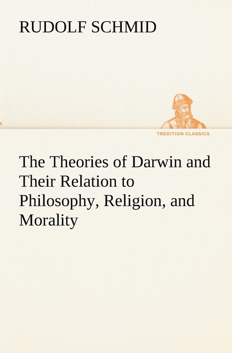 The Theories of Darwin and Their Relation to Philosophy, Religion, and Morality 1