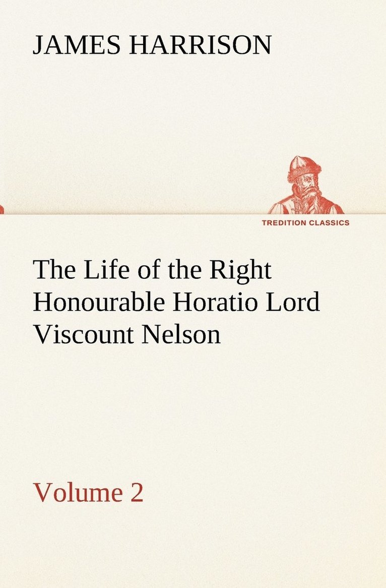 Life of the Right Honourable Horatio Lord Viscount Nelson, Volume 2