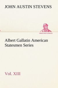 bokomslag Albert Gallatin American Statesmen Series, Vol. XIII
