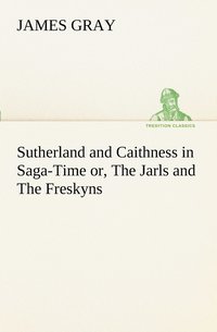bokomslag Sutherland and Caithness in Saga-Time or, The Jarls and The Freskyns