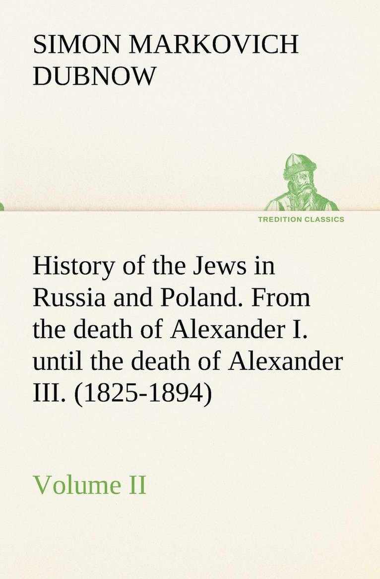 S M (Simon Markovich) Dubnow, S. M. (Simon Markovich) Dubnow - History of the Jews in Russia and Poland. Volume II From the death of Alexander I. until the death of Alexander III. (1825-1894), Häftad