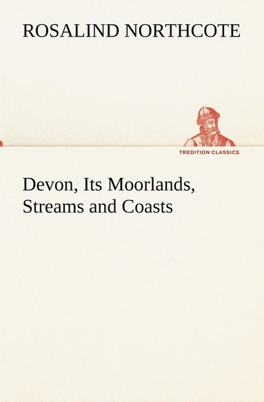 bokomslag Devon, Its Moorlands, Streams and Coasts