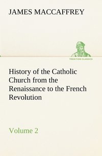 bokomslag History of the Catholic Church from the Renaissance to the French Revolution - Volume 2