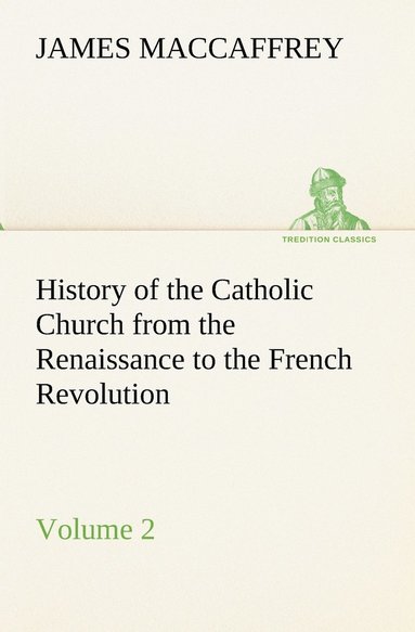bokomslag History of the Catholic Church from the Renaissance to the French Revolution - Volume 2