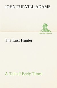 bokomslag The Lost Hunter A Tale of Early Times