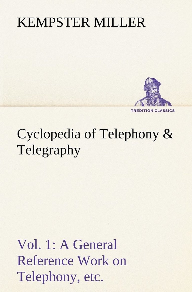 Kempster Miller - Cyclopedia of Telephony & Telegraphy Vol. 1 A General Reference Work on Telephony, etc. etc., Häftad