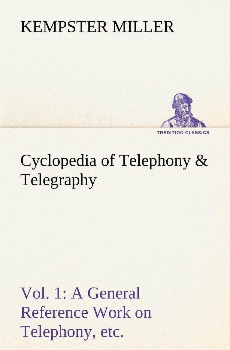 Cyclopedia of Telephony & Telegraphy Vol. 1 A General Reference Work on Telephony, etc. etc. 1
