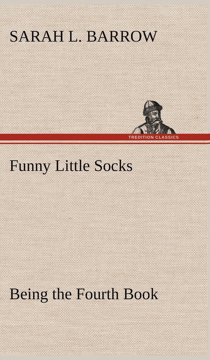 Sarah L Barrow, Sarah L. Barrow - Funny Little Socks Being the Fourth Book, Inbunden