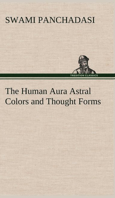 bokomslag The Human Aura Astral Colors and Thought Forms