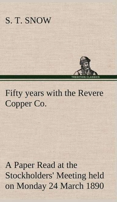 bokomslag Fifty years with the Revere Copper Co. A Paper Read at the Stockholders' Meeting held on Monday 24 March 1890