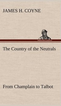 bokomslag The Country of the Neutrals (As Far As Comprised in the County of Elgin), From Champlain to Talbot