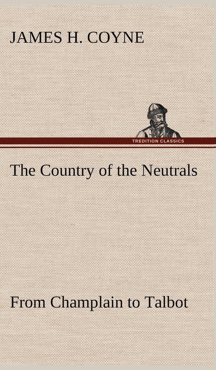 The Country of the Neutrals (As Far As Comprised in the County of Elgin), From Champlain to Talbot 1