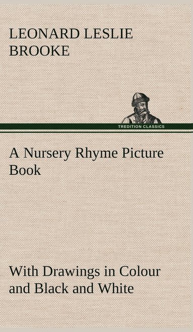 L Leslie (Leonard Leslie) Brooke - Nursery Rhyme Picture Book With Drawings in Colour and Black and White, Inbunden