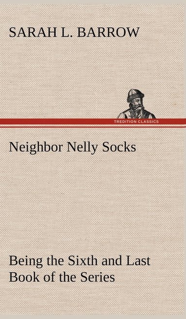 bokomslag Neighbor Nelly Socks Being the Sixth and Last Book of the Series