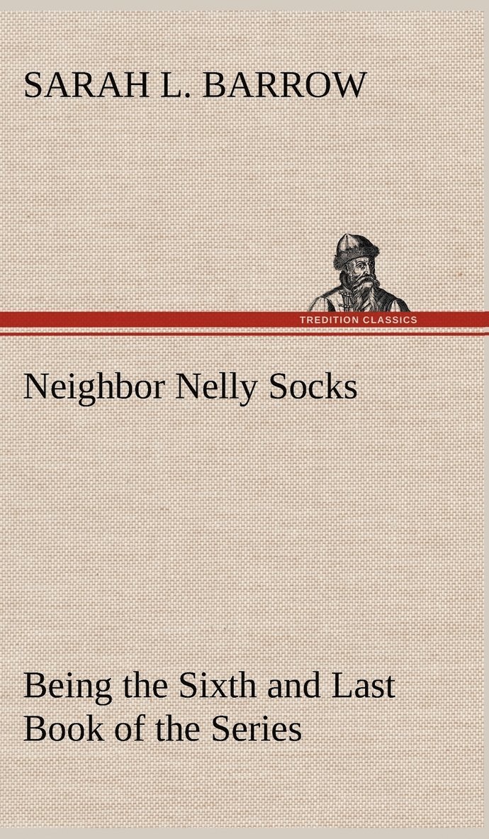 Neighbor Nelly Socks Being the Sixth and Last Book of the Series 1