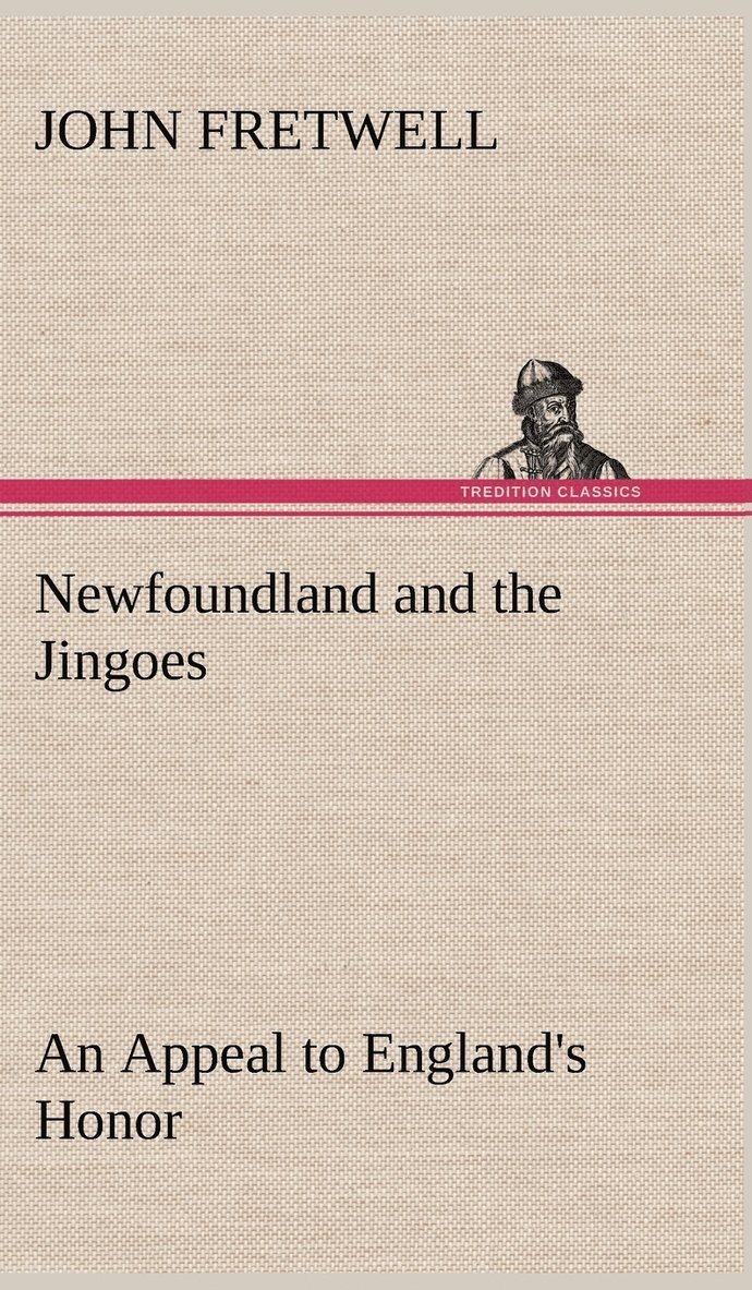 Newfoundland and the Jingoes An Appeal to England's Honor 1