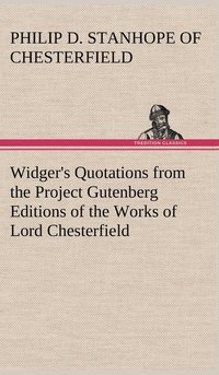 bokomslag Widger's Quotations from the Project Gutenberg Editions of the Works of Lord Chesterfield
