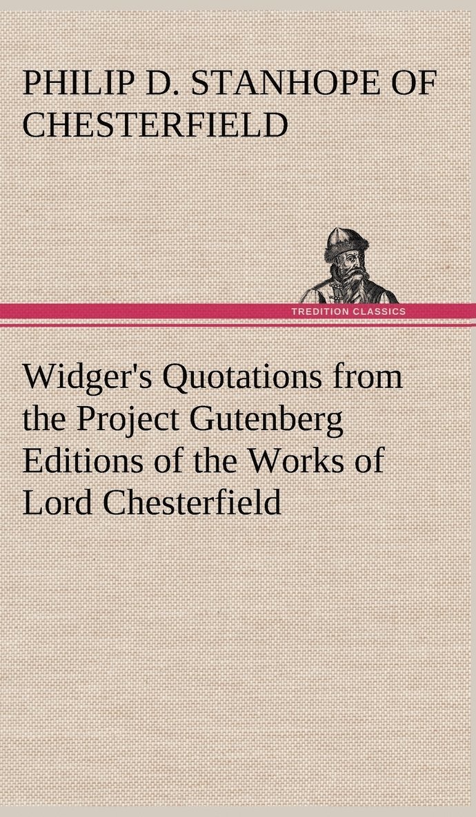Widger's Quotations from the Project Gutenberg Editions of the Works of Lord Chesterfield 1