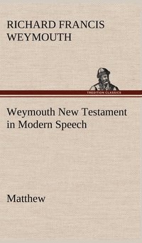 bokomslag Weymouth New Testament in Modern Speech, Matthew