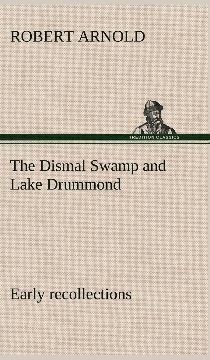 Robert Arnold - Dismal Swamp and Lake Drummond, Early recollections Vivid portrayal of Amusing Scenes, Inbunden