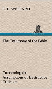 bokomslag The Testimony of the Bible Concerning the Assumptions of Destructive Criticism