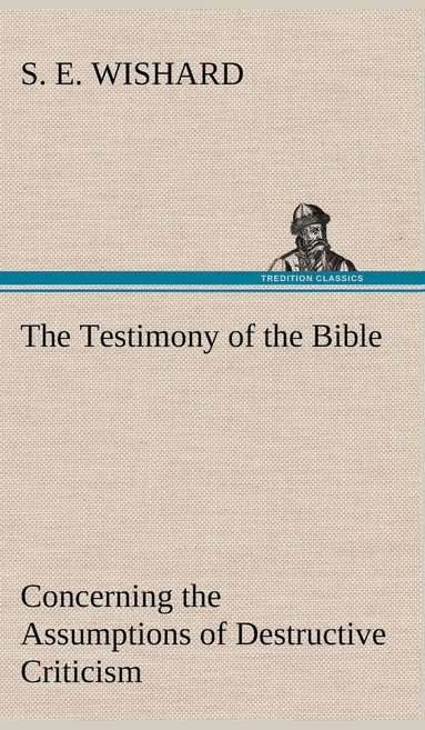 bokomslag The Testimony of the Bible Concerning the Assumptions of Destructive Criticism