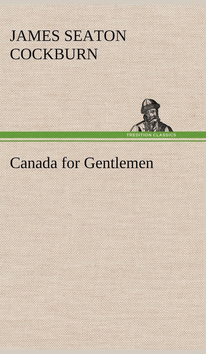 James Seaton Cockburn - Canada for Gentlemen, Inbunden