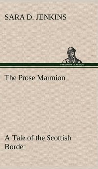 bokomslag The Prose Marmion A Tale of the Scottish Border