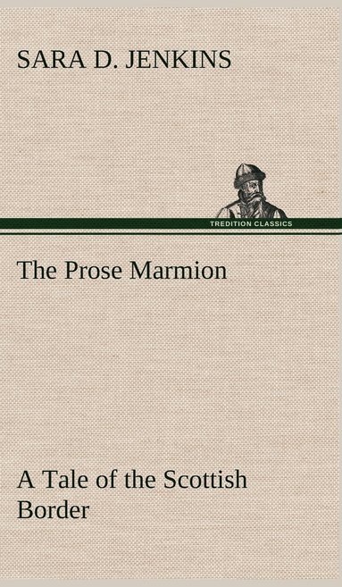 bokomslag Prose Marmion A Tale of the Scottish Border
