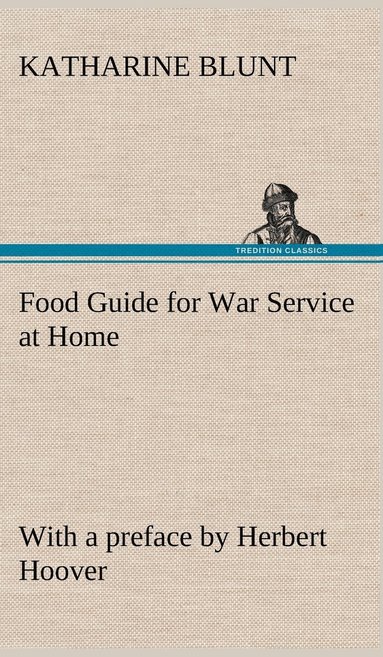bokomslag Food Guide for War Service at Home Prepared under the direction of the United States Food Administration in co-operation with the United States Department of Agriculture and the Bureau of Education...