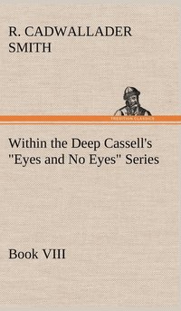 bokomslag Within the Deep Cassell's &quot;Eyes and No Eyes&quot; Series, Book VIII.