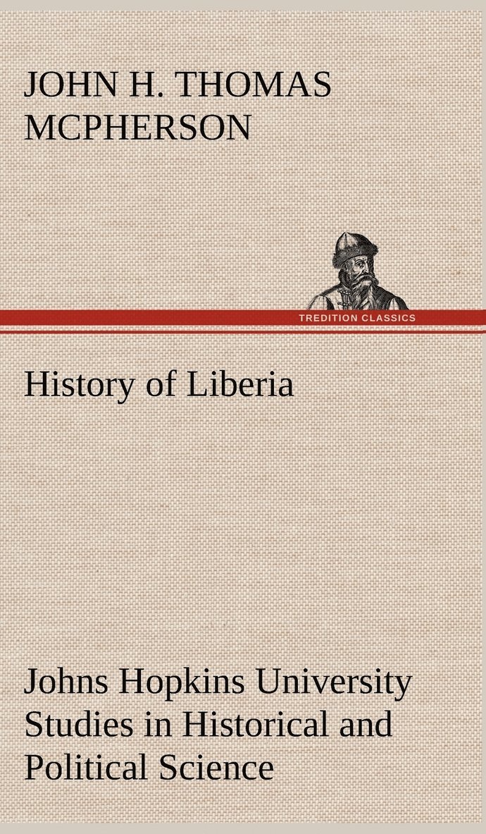 John Hanson Thomas McPherson - History of Liberia Johns Hopkins University Studies in Historical and Political Science, Inbunden