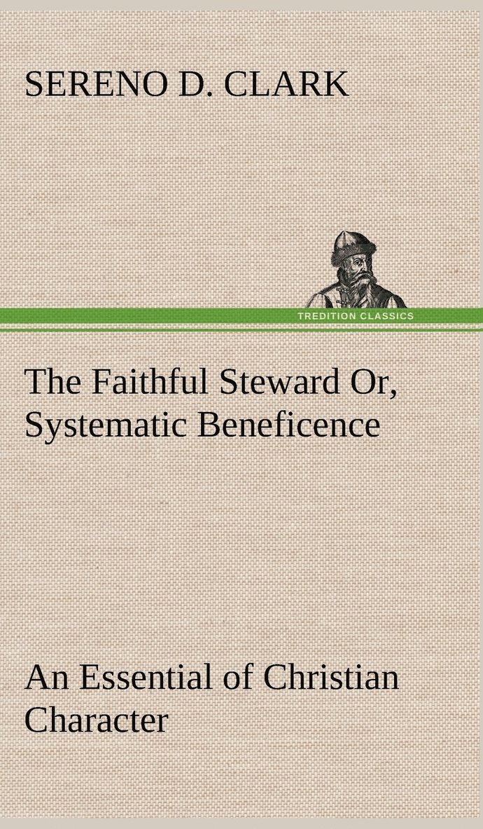 The Faithful Steward Or, Systematic Beneficence an Essential of Christian Character 1