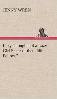 bokomslag Lazy Thoughts of a Lazy Girl Sister of that &quot;Idle Fellow.&quot;
