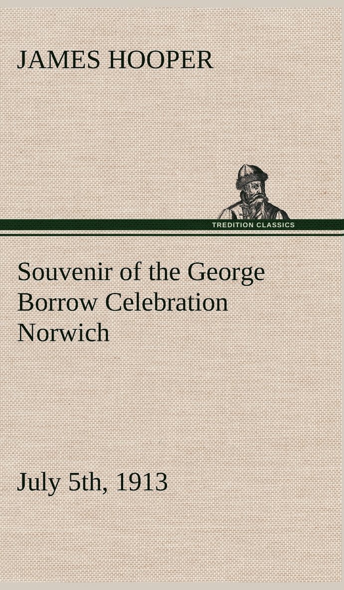 Souvenir of the George Borrow Celebration Norwich, July 5th, 1913 1